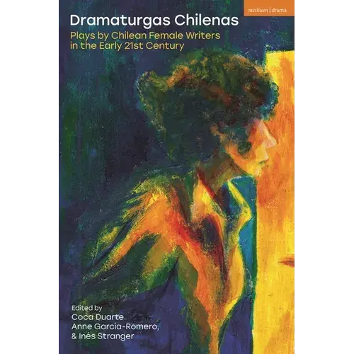 Dramaturgas Chilenas: Plays By Chilean Female Writers In The Early 21St Century - Hardcover 1