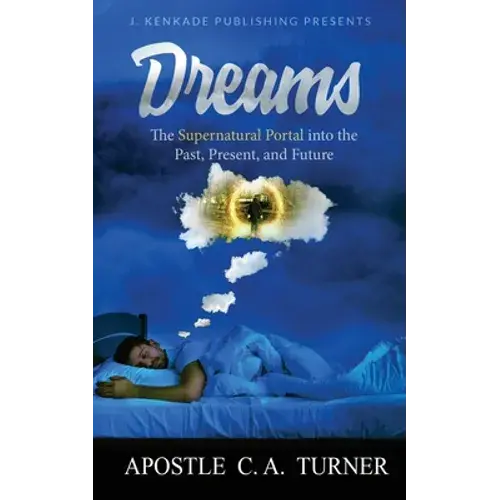 Dreams: The Supernatural Portal Into The Past, Present, And Future - Paperback 1