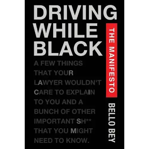 Driving While Black The Manifesto: A Few Things That Your Lawyer Wouldn't Care To Explain To You And A Bunch Of Other Important Shit That You Might Ne - Paperback 1