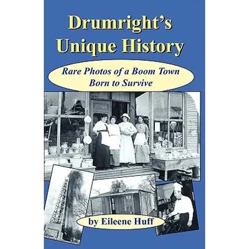 Drumright's Unique History: Rare Photos Of A Boom Town Born To Survive - Paperback 1