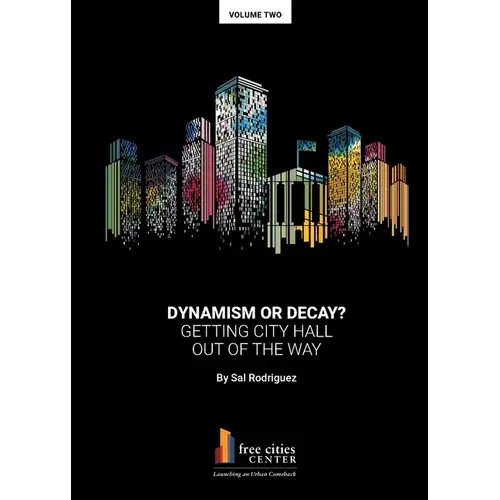Dynamism Or Decay? Getting City Hall Out Of The Way - Paperback 1