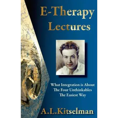 E-Therapy Lectures: What Integration Is About, The Four Unthinkables And The Easiest Way - Paperback 1