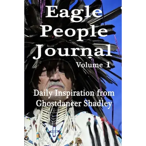 Eagle People Journal: Daily Inspiration From Ghostdancer Shadley - Paperback 1