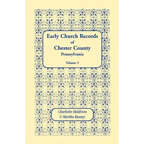 Early Church Records Of Chester County, Pennsylvania. Volume 2 - Paperback 1