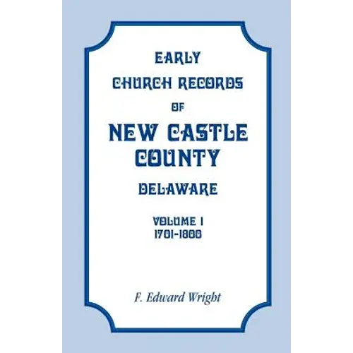 Early Church Records Of New Castle County, Delaware, Volume 1, 1701-1800 - Paperback 1