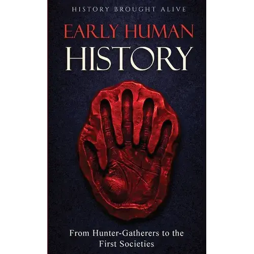 Early Human History: From Hunter-Gatherers To The First Societies - Paperback 1