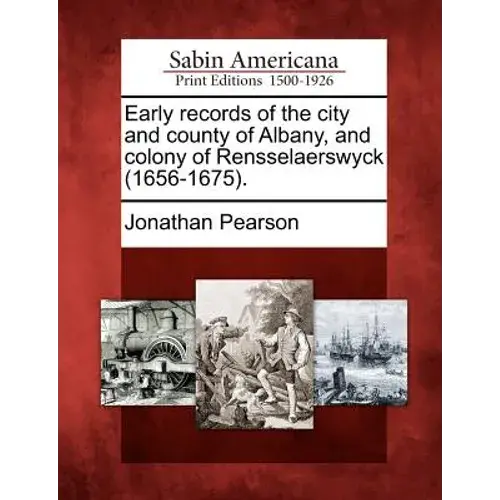 Early Records Of The City And County Of Albany, And Colony Of Rensselaerswyck (1656-1675). - Paperback 1