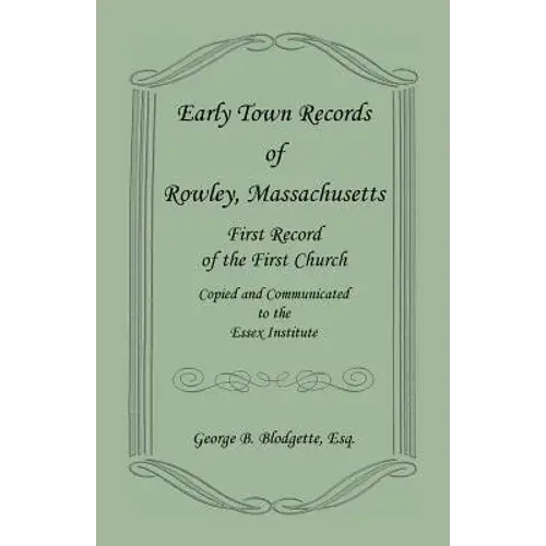 Early Town Records Of Rowley, Massachusetts. First Record Of The First Church, Copied And Communicated To The Essex Institute - Paperback 1