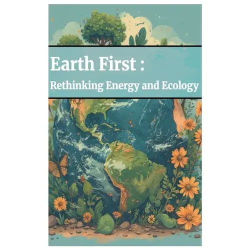Earth First: Rethinking Energy And Ecology - Paperback 1