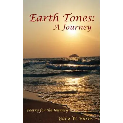 Earth Tones: A Journey - Poetry For The Journey - Paperback 1