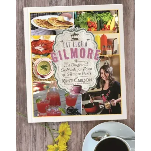 Eat Like A Gilmore: The Unofficial Cookbook For Fans Of Gilmore Girls - Hardcover 1
