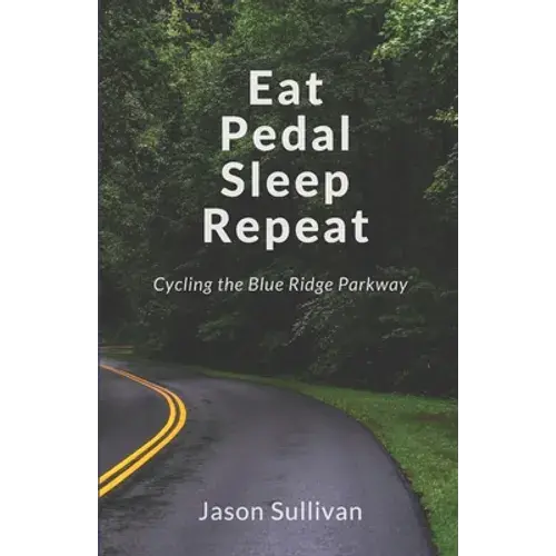 Eat Pedal Sleep Repeat: Cycling The Blue Ridge Parkway - Paperback 1