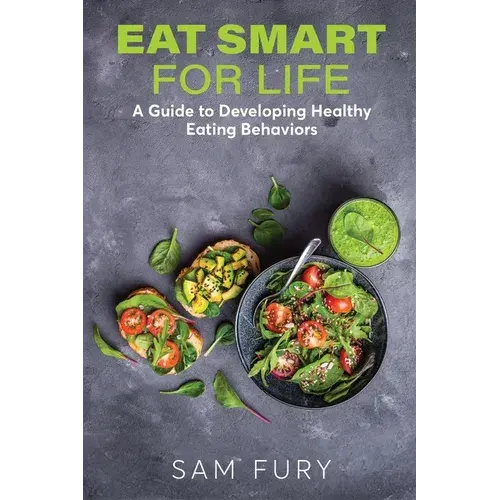 Eat Smart For Life: A Guide To Developing Healthy Eating Behaviors - Paperback 1