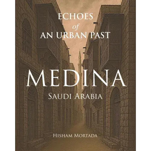 Echoes Of An Urban Past: Medina, Saudi Arabia - Paperback 1