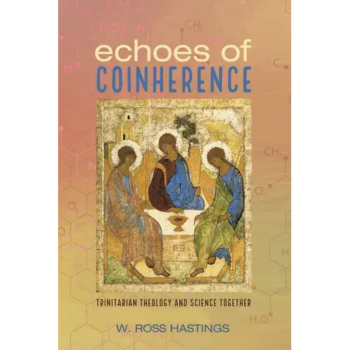 Echoes Of Coinherence: Trinitarian Theology And Science Together - Hardcover 1