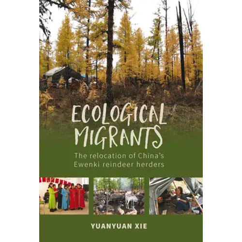 Ecological Migrants: The Relocation Of China's Ewenki Reindeer Herders - Paperback 1