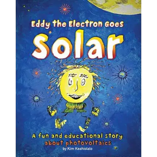Eddy The Electron Goes Solar: A Fun And Educational Story About Photovoltaics - Paperback 1
