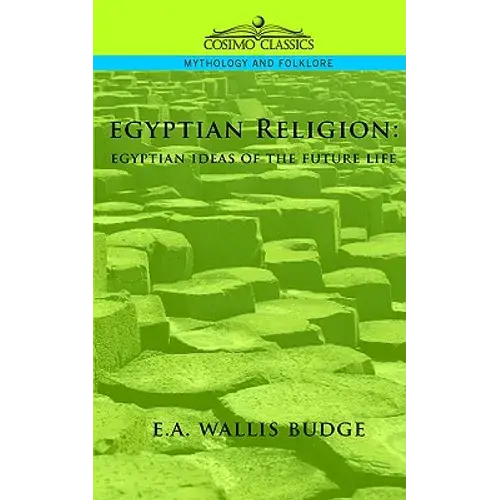 Egyptian Religion: Egyptian Ideas Of The Future Life - Paperback 1