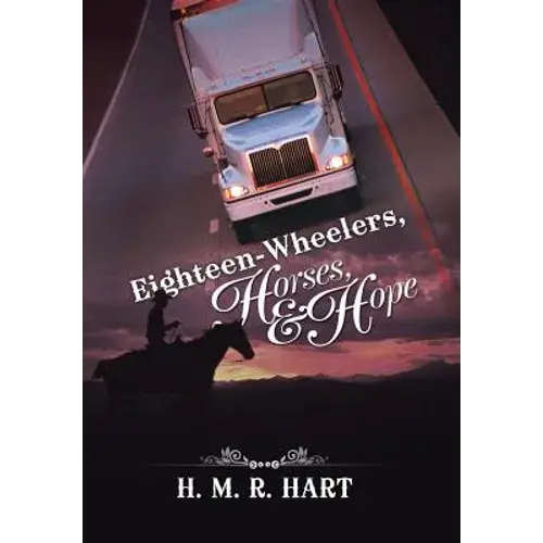 Eighteen-Wheelers, Horses, And Hope - Hardcover 1