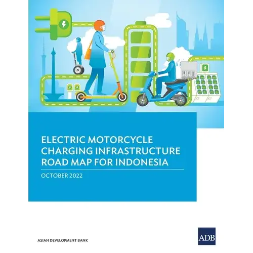 Electric Motorcycle Charging Infrastructure Road Map For Indonesia - Paperback 1