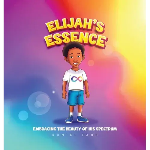Elijah's Essence: Embracing The Beauty Of His Spectrum - Hardcover 1