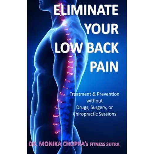 Eliminate Your Low Back Pain: Treatment & Prevention Without Drugs, Surgery, Or Chiropractic Sessions - Paperback 1
