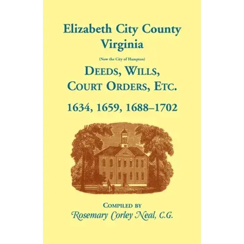 Elizabeth City County, Virginia, (Now The City Of Hampton) Deeds, Wills, Court Orders, Etc. 1634, 1659, 1688-1702 - Paperback 1