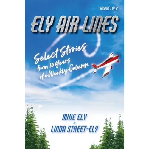 Ely Air Lines: Select Stories From 10 Years Of A Weekly Column: Volume 1 Of 2 - Paperback 1