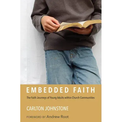 Embedded Faith: The Faith Journeys Of Young Adults Within Church Communities - Hardcover 1