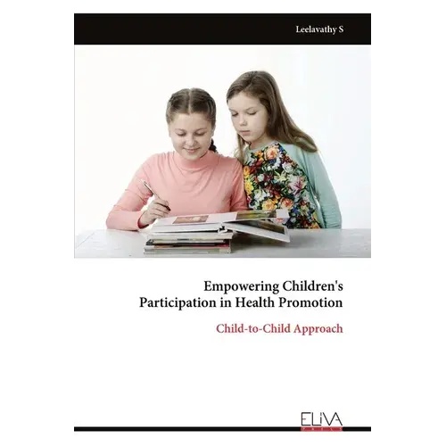 Empowering Children's Participation In Health Promotion: Child-To-Child Approach - Paperback 1