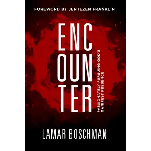 Encounter: Passionately Pursuing God's Manifest Presence - Paperback 1