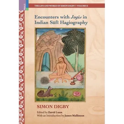 Encounters With JogīS In Indian SūFī Hagiography: Ideology, Memory And Written Indian History, C.1600-1900 - Hardcover 1