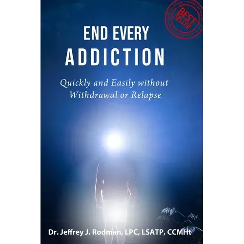 End Every Addiction: Quickly And Easily Without Withdrawal Or Relapse - Paperback 1