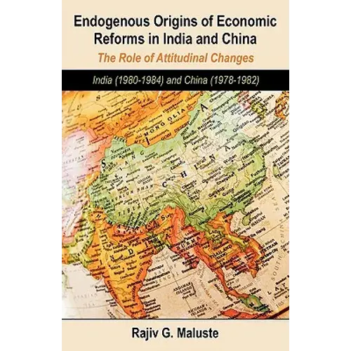 Endogenous Origins Of Economic Reforms In India And China: The Role Of Attitudinal Changes: India (1980-1984) And China (1978-1982) - Paperback 1