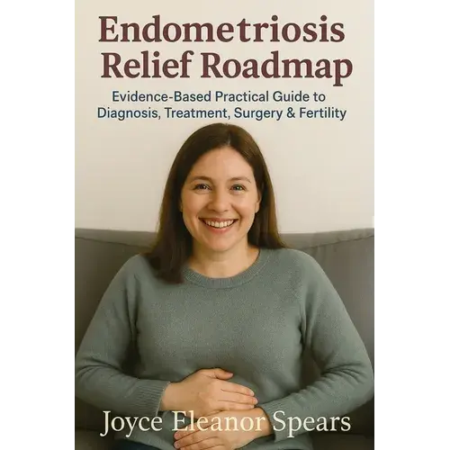 Endometriosis Relief Roadmap: Evidence-Based Practical Guide To Diagnosis, Treatment, Surgery & Fertility - Paperback 1
