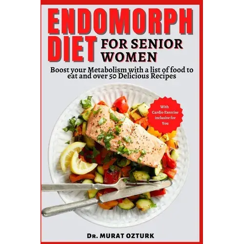 Endomorph Diet Cookbook For Senior Women: Boost Your Metabolism With A List Of Food To Eat And Over 50 Delicious Recipes - Paperback 1
