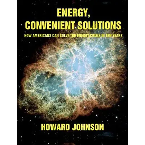 Energy, Convenient Solutions: How Americans Can Solve The Energy Crisis In Ten Years - Paperback 1