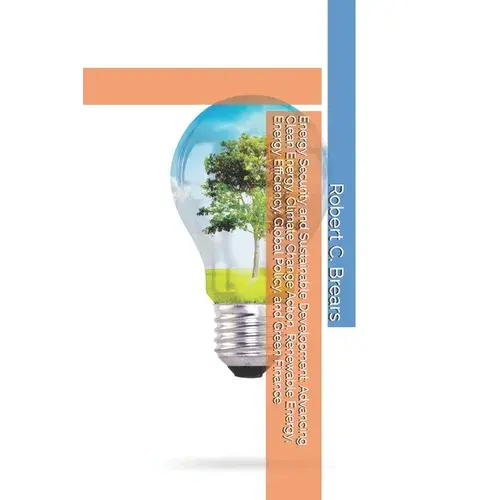 Energy Security And Sustainable Development: Advancing Clean Energy, Climate Change Action, Renewable Energy, Energy Efficiency, Global Policy, And Gr - Paperback 1