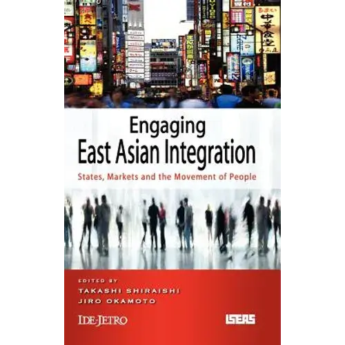 Engaging East Asian Integration: States, Markets And The Movement Of People - Hardcover 1