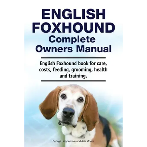 English Foxhound Complete Owners Manual. English Foxhound Book For Care, Costs, Feeding, Grooming, Health And Training. - Paperback 1