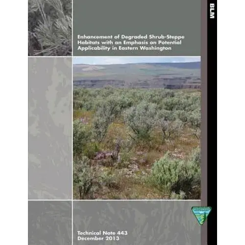Enhancement Of Degraded Shrub- Steppe Habitats With An Emphasis On Potential Applicability In Eastern Washington - Paperback 1