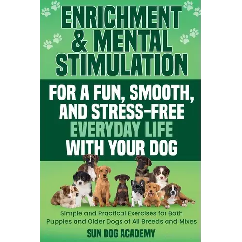 Enrichment & Mental Stimulation For A Fun, Smooth, And Stress-Free Everyday Life With Your Dog: Simple And Practical Mental Exercises For Both Puppies - Paperback 1