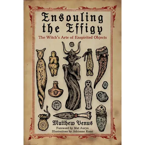 Ensouling The Effigy: The Witch's Arte Of Enspirited Objects - Paperback 1