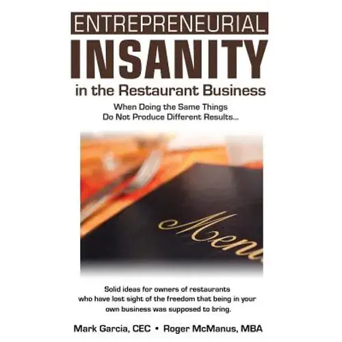 Entrepreneurial Insanity In The Restaurant Business: When Doing The Same Things Do Not Produce Different Results... - Paperback 1
