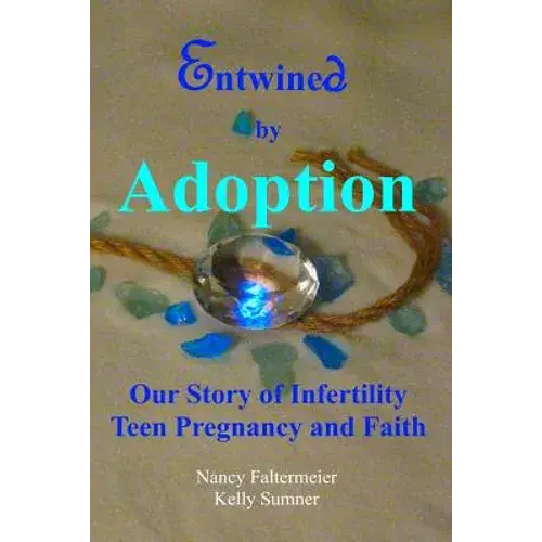 Entwined By Adoption: Our Story Of Infertility, Teen Pregnancy, And Faith. - Paperback 1
