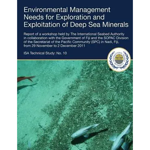 Environmental Management Needs For Exploration And Exploitation Of Deep Sea Minerals: Report Of A Workshop Held By The International Seabed Authority - Paperback 1