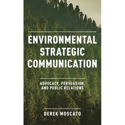 Environmental Strategic Communication: Advocacy, Persuasion, And Public Relations - Hardcover 1