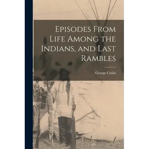 Episodes From Life Among The Indians, And Last Rambles - Paperback 1