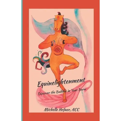 Equinelightenment: Discover The Buddha In Your Barn - Paperback 1