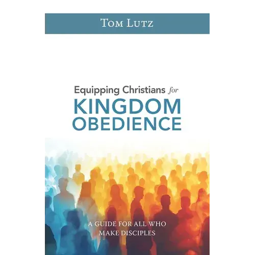 Equipping Christians For Kingdom Obedience: A Guide For All Who Make Disciples - Paperback 1